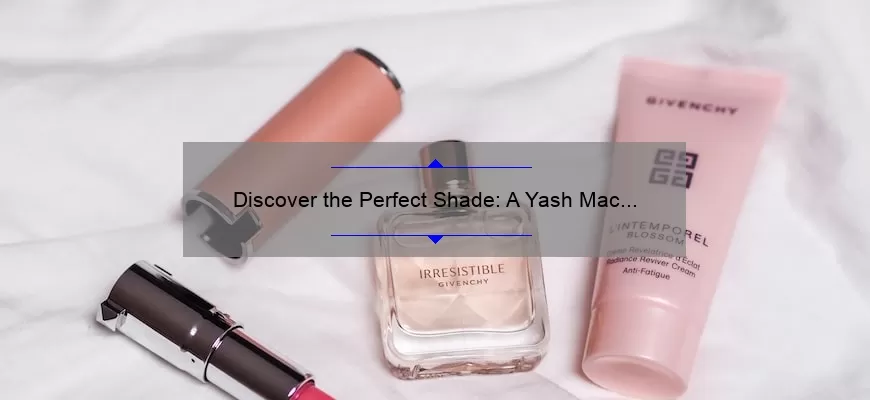 Discover the Perfect Shade: A Yash Mac Lipstick Swatch Story [With Useful Tips and Stats]