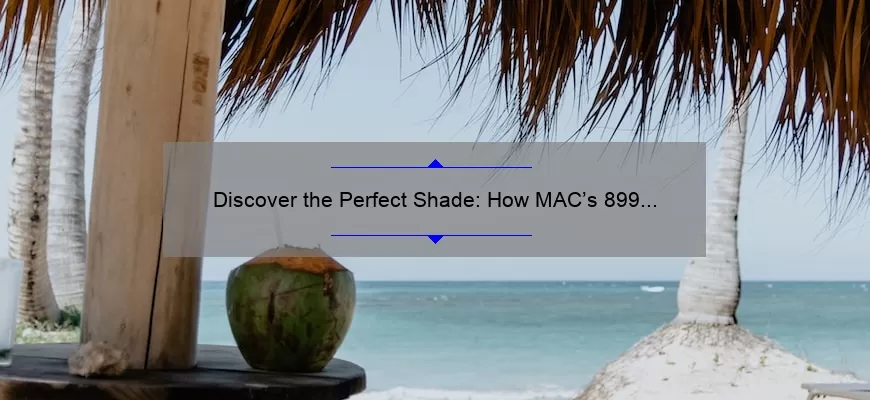 Discover the Perfect Shade: How MAC’s 899 Lipstick Can Transform Your Look [Expert Tips + Stats]