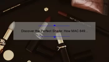 Discover the Perfect Shade: How MAC 649 Lipstick Can Transform Your Look [Expert Tips + Stats]