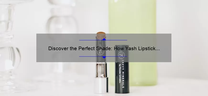 Discover the Perfect Shade: How Yash Lipstick by MAC Can Transform Your Look [Expert Tips and Stats]