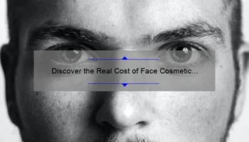 Discover the Real Cost of Face Cosmetic Surgery: A Personal Story and Essential Tips [2021 Statistics and Expert Advice]