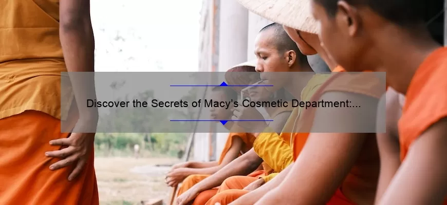 Discover the Secrets of Macy’s Cosmetic Department: A Personal Story and 5 Must-Know Tips [Keyword]