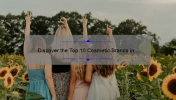 Discover the Top 10 Cosmetic Brands in the World: A Personal Story, Useful Information, and Eye-Opening Statistics [2021 Edition]