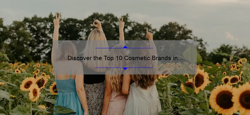 Discover the Top 10 Cosmetic Brands in the World: A Personal Story, Useful Information, and Eye-Opening Statistics [2021 Edition]