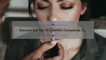 Discover the Top 10 Cosmetic Companies: A Story of Beauty, Stats, and Solutions [2021 Guide]