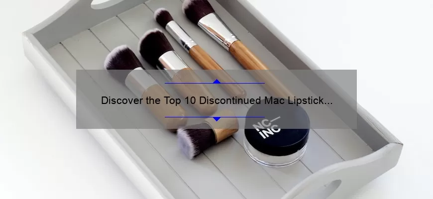 Discover the Top 10 Discontinued Mac Lipstick Colors and How to Get Them [A Beauty Lover’s Journey]