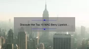 Discover the Top 10 MAC Berry Lipstick Shades: A Personal Story and Expert Guide [2021]