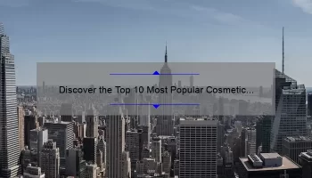 Discover the Top 10 Most Popular Cosmetic Brands: A Personal Story and Expert Insights [2021 Statistics and Solutions]