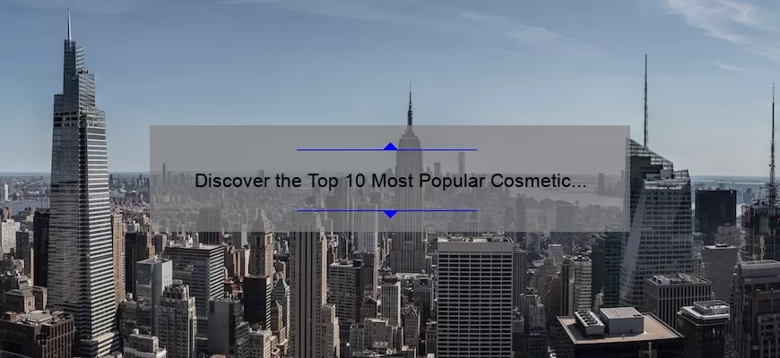 Discover the Top 10 Most Popular Cosmetic Brands: A Personal Story and Expert Insights [2021 Statistics and Solutions]