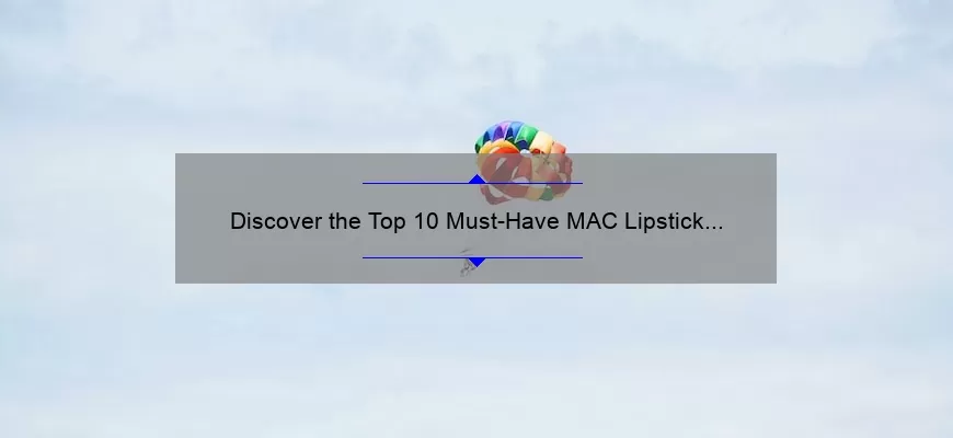 Discover the Top 10 Must-Have MAC Lipstick Shades in Brown [Expert Guide]
