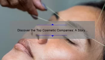 Discover the Top Cosmetic Companies: A Story of Beauty, Stats, and Solutions [Ultimate Guide for Beauty Enthusiasts]