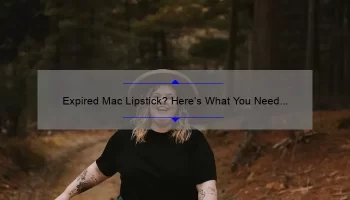 Expired Mac Lipstick? Here’s What You Need to Know [Plus a Shocking Story and Stats]