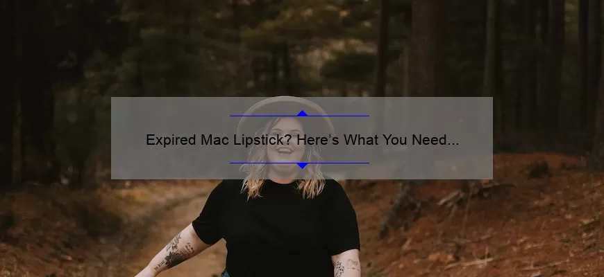 Expired Mac Lipstick? Here’s What You Need to Know [Plus a Shocking Story and Stats]