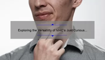 Exploring the Versatility of MAC’s Just Curious Lipstick: A Comprehensive Review