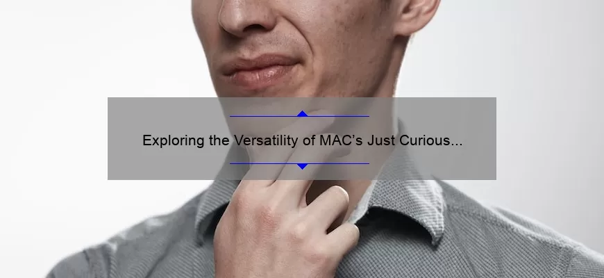Exploring the Versatility of MAC’s Just Curious Lipstick: A Comprehensive Review