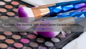 Exposed: The Shocking Truth About Cancer-Causing Cosmetics [A Comprehensive List and Solutions]