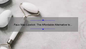 Faux Mac Lipstick: The Affordable Alternative to High-End Beauty