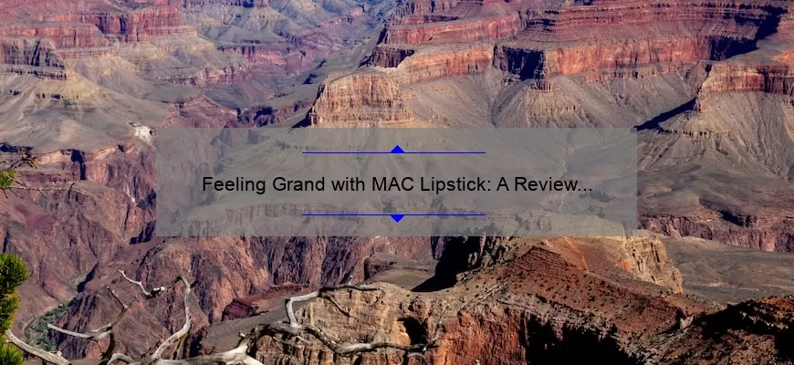 Feeling Grand with MAC Lipstick: A Review and Swatch Guide