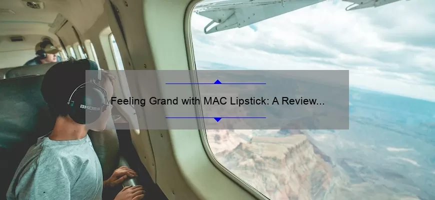 Feeling Grand with MAC Lipstick: A Review and Swatch Guide