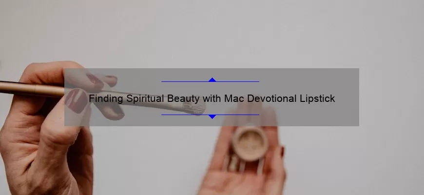 Finding Spiritual Beauty with Mac Devotional Lipstick