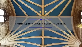 Frosted Lipstick MAC: The Ultimate Guide to Achieving a Glamorous Look [Including Tips, Tricks, and Stats]