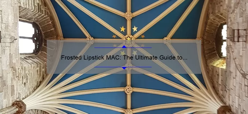 Frosted Lipstick MAC: The Ultimate Guide to Achieving a Glamorous Look [Including Tips, Tricks, and Stats]