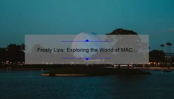 Frosty Lips: Exploring the World of MAC Lipstick Frost