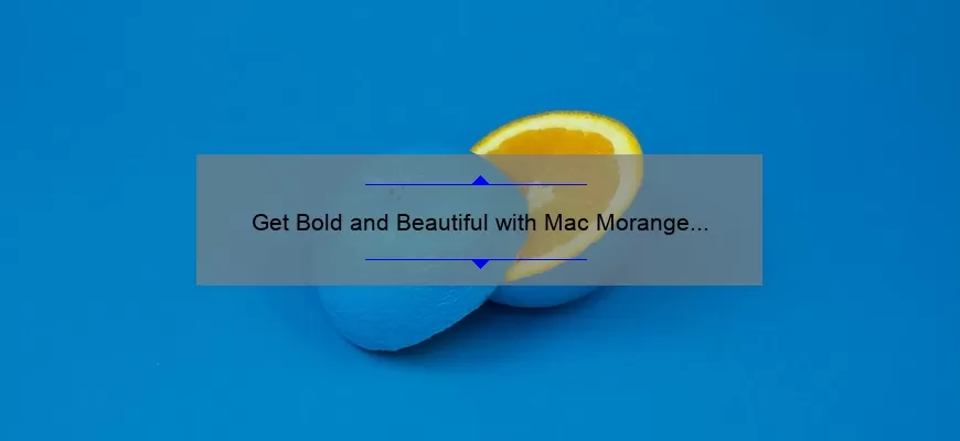 Get Bold and Beautiful with Mac Morange Lipstick: A Review and Swatch Guide