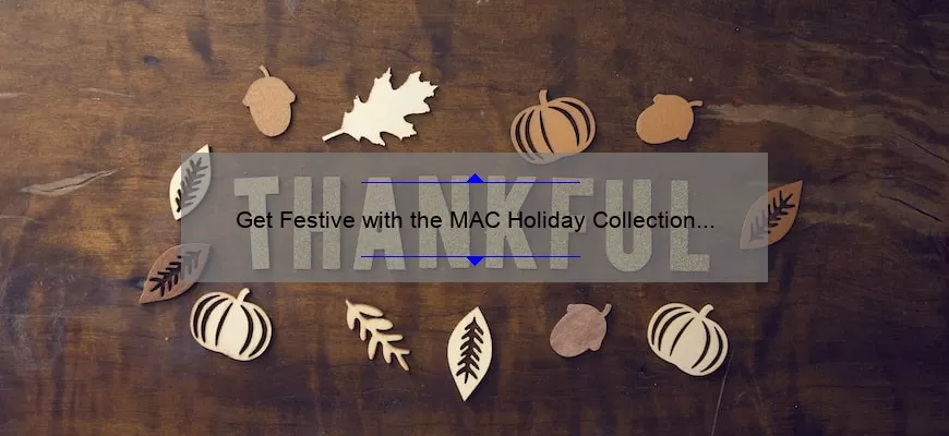 Get Festive with the MAC Holiday Collection Lipstick: A Story of Bold Colors and Long-Lasting Wear [Expert Tips and Stats Included]