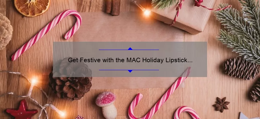 Get Festive with the MAC Holiday Lipstick Set: A Must-Have for the Season