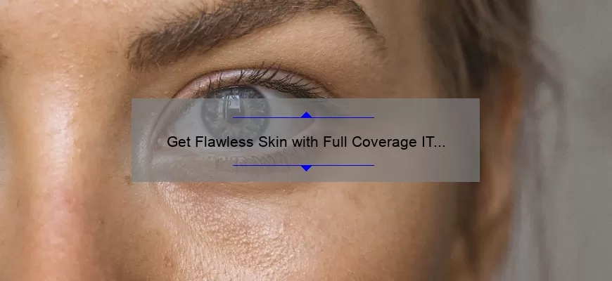 Get Flawless Skin with Full Coverage IT Cosmetics CC Cream: A Personal Story and 5 Essential Tips [2021 Statistics Included]