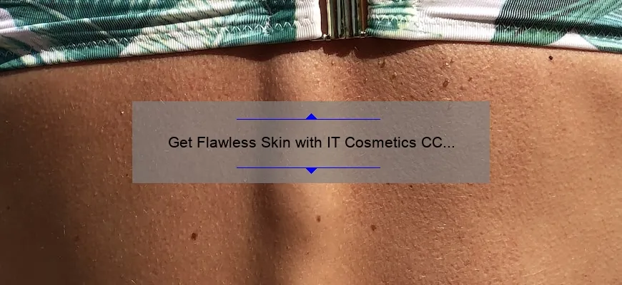 Get Flawless Skin with IT Cosmetics CC Cream Medium Tan: A Personal Story and 5 Tips for Perfect Application [Expert Guide]
