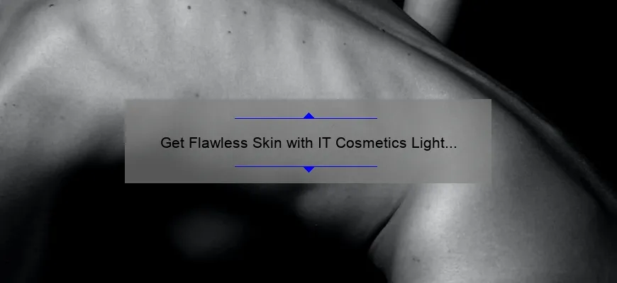 Get Flawless Skin with IT Cosmetics Light Medium: A Personal Story and 5 Tips for Perfect Application [Expert Guide]