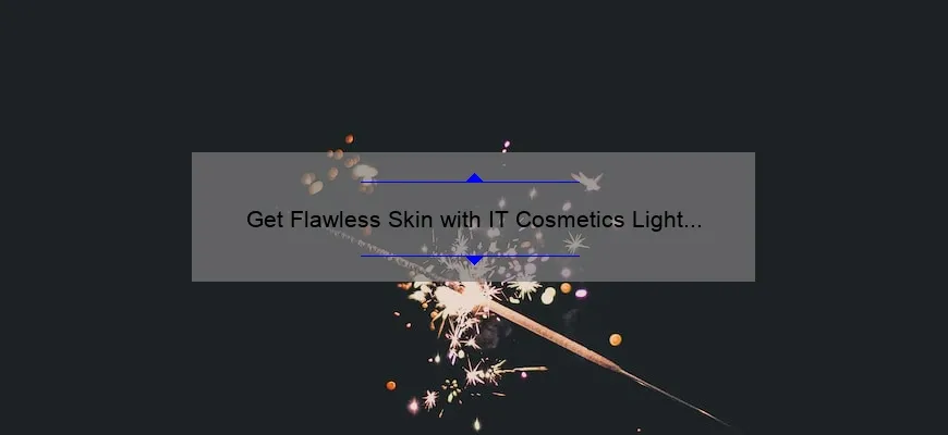 Get Flawless Skin with IT Cosmetics Light Medium CC Cream: A Personal Story and 5 Statistics You Need to Know [Ultimate Guide for Problem-Solving]