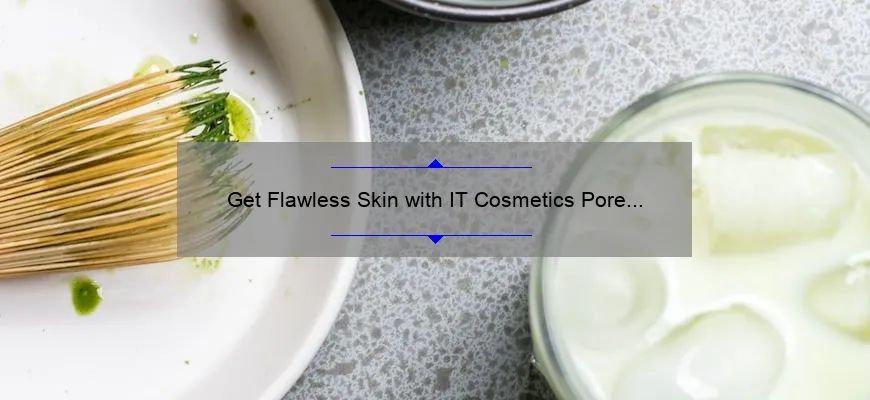 Get Flawless Skin with IT Cosmetics Pore Powder: A Personal Story and 5 Statistics You Need to Know [Ultimate Guide for Clear Skin]