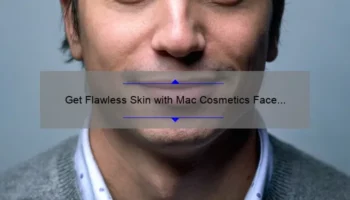 Get Flawless Skin with Mac Cosmetics Face and Body Foundation: A Personal Story and 5 Tips for Perfect Application [Expert Guide]