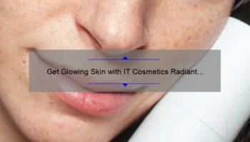 Get Glowing Skin with IT Cosmetics Radiant CC Cream: A Personal Story and 5 Tips for Flawless Coverage [Expert Guide]
