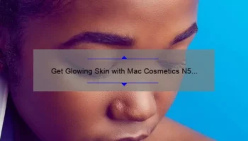 Get Glowing Skin with Mac Cosmetics N5 Radiance Body Foundation: A Personal Story and 5 Tips for Flawless Coverage [Expert Guide]