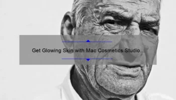 Get Glowing Skin with Mac Cosmetics Studio Radiance Sheer Face & Body Foundation: A Personal Story and 5 Tips for Flawless Application [Expert Guide]