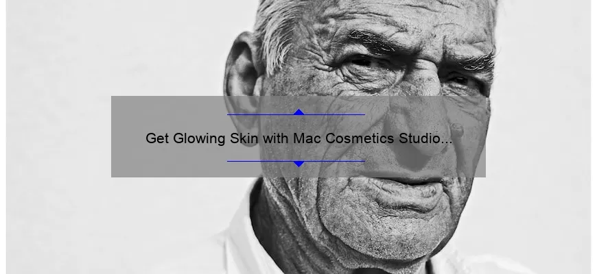 Get Glowing Skin with Mac Cosmetics Studio Radiance Sheer Face & Body Foundation: A Personal Story and 5 Tips for Flawless Application [Expert Guide]