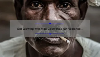 Get Glowing with Mac Cosmetics N9 Radiance Face Body Foundation: A Personal Story and 5 Tips for Flawless Application [Expert Guide]