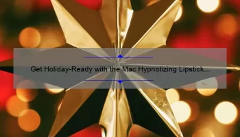 Get Holiday-Ready with the Mac Hypnotizing Lipstick Set: A Story of Bold Colors and Long-Lasting Wear [5 Shades, 12-Hour Wear, and Tips for Application]
