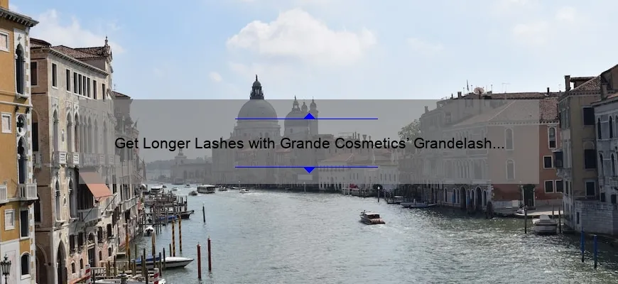 Get Longer Lashes with Grande Cosmetics’ Grandelash MD: Real Reviews, Stats, and Tips [Ultimate Guide]
