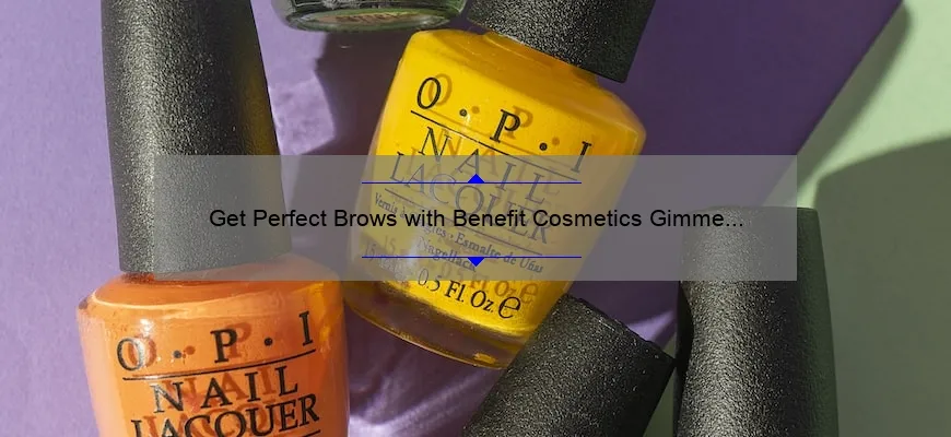Get Perfect Brows with Benefit Cosmetics Gimme Brow+ Tinted Volumizing Eyebrow Gel: A Story of Transformation [5 Tips and Stats]