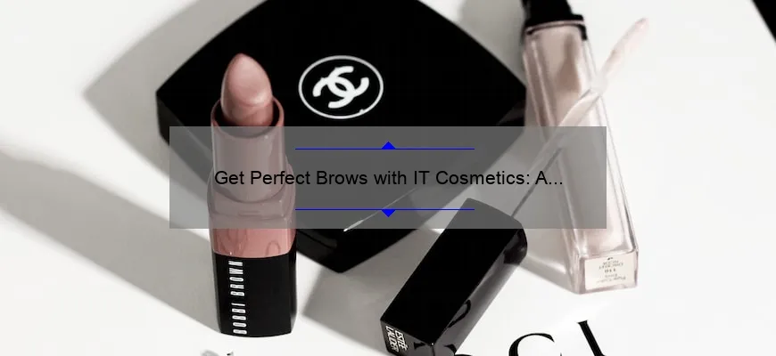 Get Perfect Brows with IT Cosmetics: A Personal Story and 5 Tips [Ultimate Guide]
