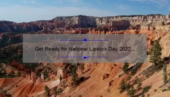 Get Ready for National Lipstick Day 2022 with MAC: A Story of Bold Colors and Long-Lasting Wear [Expert Tips and Stats Included]