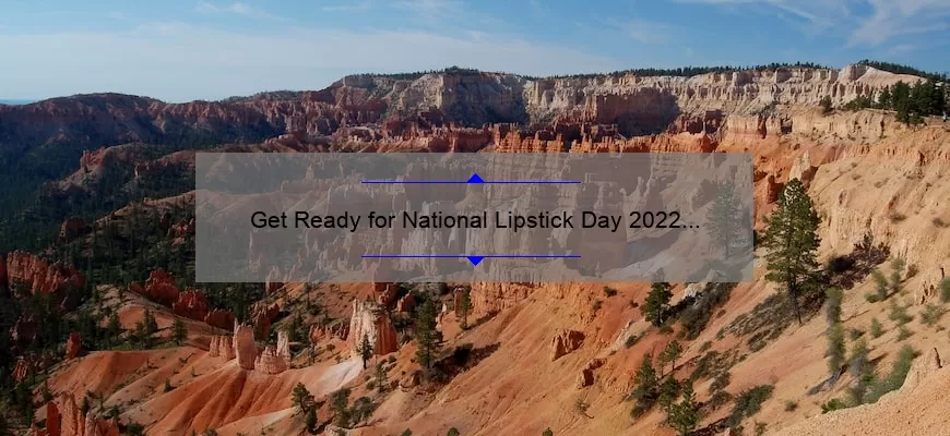 Get Ready for National Lipstick Day 2022 with MAC: A Story of Bold Colors and Long-Lasting Wear [Expert Tips and Stats Included]