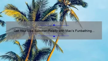 Get Your Lips Summer-Ready with Mac’s Funbathing Cremesheen Lipstick