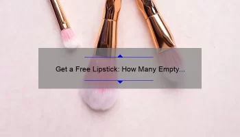 Get a Free Lipstick: How Many Empty MAC Containers You Need [A Step-by-Step Guide for Beauty Enthusiasts]