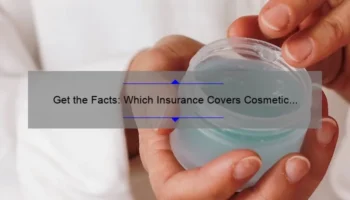 Get the Facts: Which Insurance Covers Cosmetic Surgery? [A Personal Story and Helpful Tips]